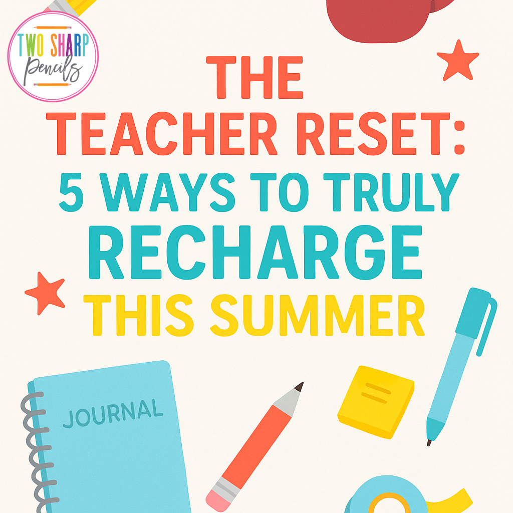 The Teacher Reset: 5 Ways to truly Recharge this Summer