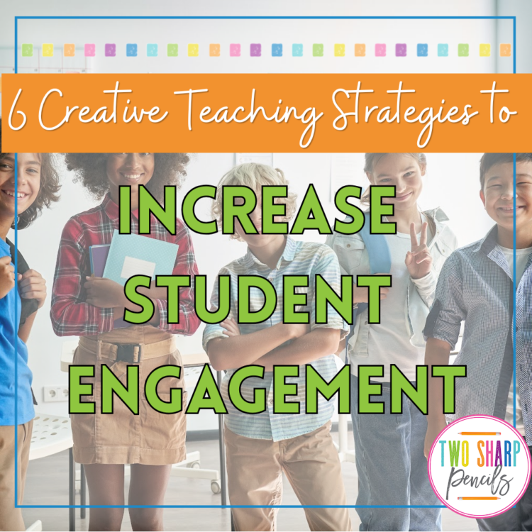 6 Creative Teaching Strategies to Increase Student Engagement - Two ...
